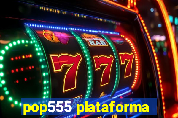 pop555 plataforma